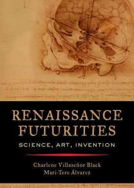 Renaissance Futurities: Science, Art, Invention; co-author of Introduction, “The Future Is Now: Reflections on Art, Science, Futurity,” 1-8 book cover
